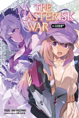 THE ASTERISK WAR VOL. 16 (LIGHT NOVEL) - YUU MIYAZAKIOKIURA