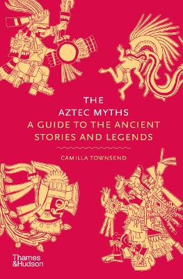 THE AZTEC MYTHS: A GUIDE TO THE ANCIENT STORIES AND LEGENDS