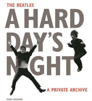 THE BEATLES A HARD DAYS NIGHT: A PRIVATE ARCHIVE HC - MARK L