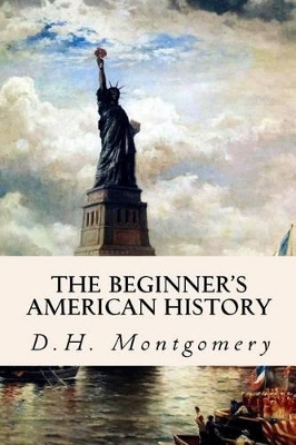 THE BEGINNERS AMERICAN HISTORY - D H MONTGOMERY