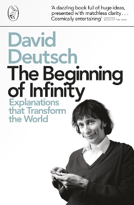 THE BEGINNING OF INFINITY : EXPLANATIONS THAT TRANSFORM THE