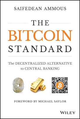 THE BITCOIN STANDARD: THE DECENTRALIZED ALTERNATIVE TO CENTR