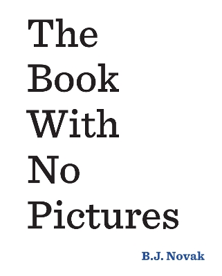 THE BOOK WITH NO PICTURES  PB - B. J. NOVAK