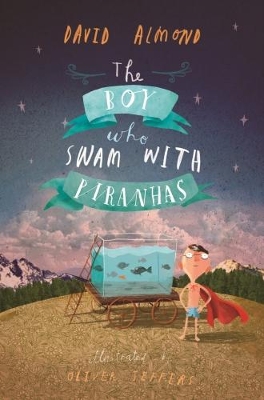 THE BOY WHO SWAM WITH PIRANHAS  PB - DAVID ALMOND-OLIVER JEF