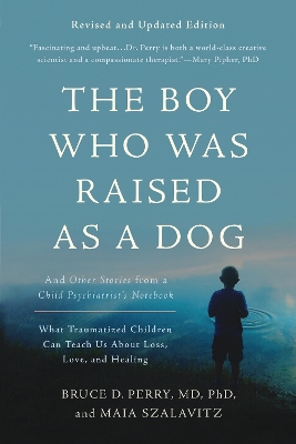 THE BOY WHO WAS RAISED AS A DOG - BRUCE D. PERRY-MAIA SZALAV
