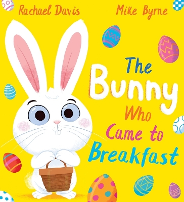 THE BUNNY WHO CAME TO BREAKFAST PB - RACHAEL DAVIS-MIKE BYRN