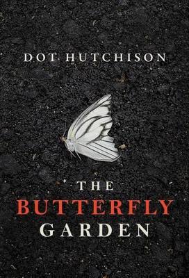 THE BUTTERFLY GARDEN : 1 - DOT HUTCHISON