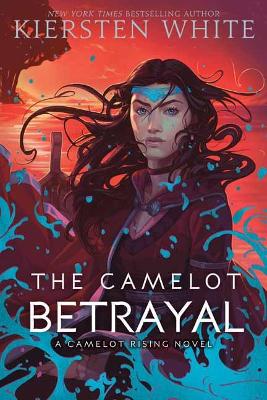 THE CAMELOT BETRAYAL - KIERSTEN WHITE