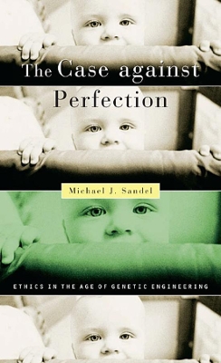 THE CASE AGAINST PERFECTION : ETHICS IN THE AGE OF GENETIC E