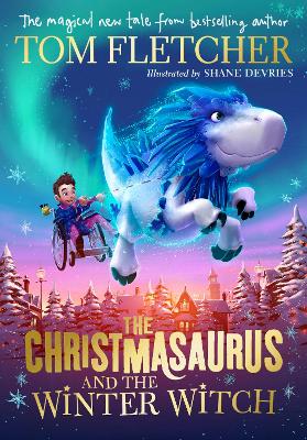 THE CHRISTMASAURUS AND THE WINTER WITCH - TOM FLETCHER-SHANE