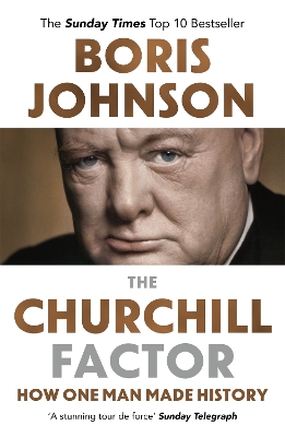 THE CHURCHILL FACTOR : HOW ONE MAN MADE HISTORY - BORIS JOHN
