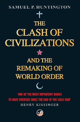 THE CLASH OF CIVILIZATIONS : AND THE REMAKING OF WORLD ORDER