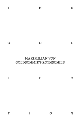 THE COLLECTION OF MAXIMILIAN VON GOLDSCHMIDT-ROTHSCHILD HC -