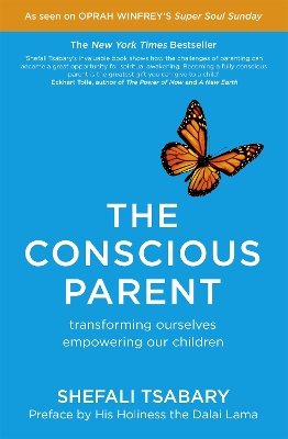 THE CONSCIOUS PARENT : TRANSFORMING OURSELVES EMPOWERING OUR