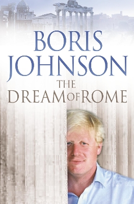 THE DREAM OF ROME - BORIS JOHNSON