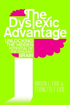THE DYSLEXIC ADVANTAGE : UNLOCKING THE HIDDEN POTENTIAL OF T