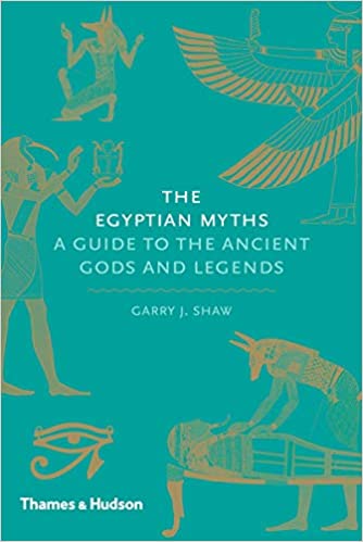 THE EGYPTIAN MYTHS : A GUIDE TO THE ANCIENT GODS AND LEGENDS