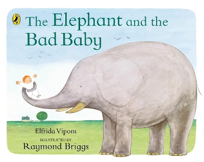 THE ELEPHANT AND THE BAD BABY - ELFRIDA VIPONT-RAYMOND BRIGG
