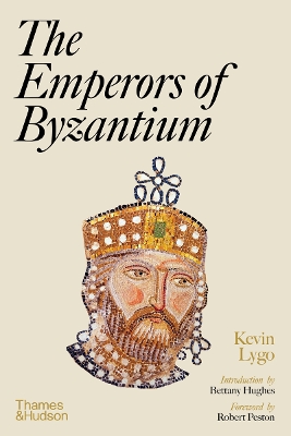 THE EMPERORS OF BYZANTIUM HC - KEVIN LYGO-BETTANY HUGHES-ROB