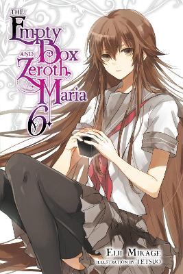 THE EMPTY BOX AND ZEROTH MARIA VOL. 6 (LIGHT NOVEL) - EIJI M