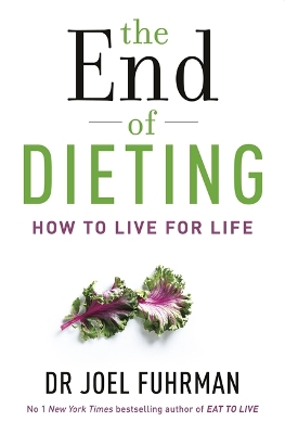 THE END OF DIETING : HOW TO LIVE FOR LIFE PB - DR JOEL FUHRM