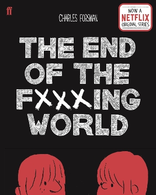 THE-END-OF-THE-FUCKING-WORLD-CHARLES-FORSMAN.jpg THE END OF THE FUCKING WORLD - CHARLES FORSMAN