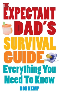 THE EXPECTANT DADS SURVIVAL GUIDE : EVRYTHNG YOU NEED TO KNO