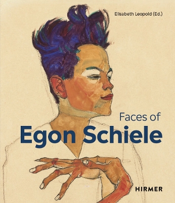 THE FACES OF EGON SCHIELE: SELF PORTRAITS HC - ELIZABETH LEO