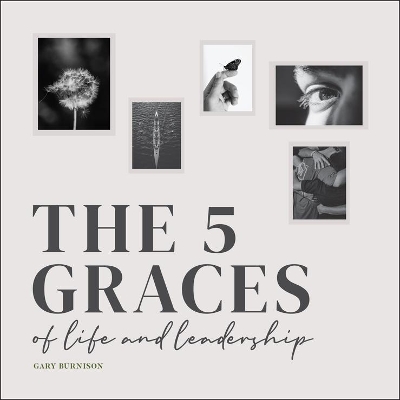 THE FIVE GRACES OOF LIDE AND LEADERSHIP HC - GARY BURNISON