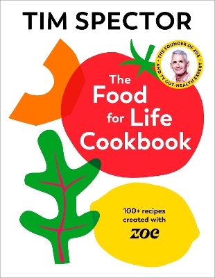 THE FOOD FOR LIFE COOKBOOK : 100+ RECIPES CREATED WITH ZOE -