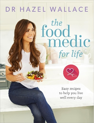 THE FOOD MEDIC FOR LIFE : EASY RECIPES TO HELP YOU LIVE WELL