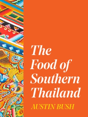 THE FOOD OF SOUTHERN THAILAND HC - AUSTIN BUSH