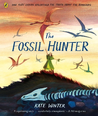 THE FOSSIL HUNTER : HOW MARY ANNING UNEARTHED THE TRUTH ABOU