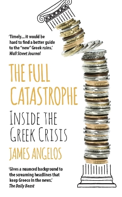 THE FULL CATASTROPHE : INSIDE THE GREEK CRISIS PB - JAMES AN
