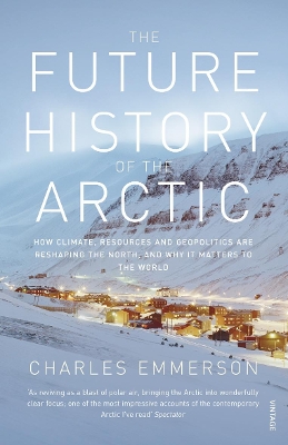 THE FUTURE HISTORY OF THE ARCTIC HOW CLIMATE RESOURCES AND G