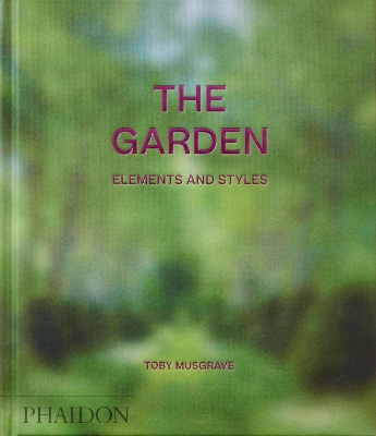 THE GARDEN: ELEMENTS AND STYLES HC - TOBY MUSGRAVE
