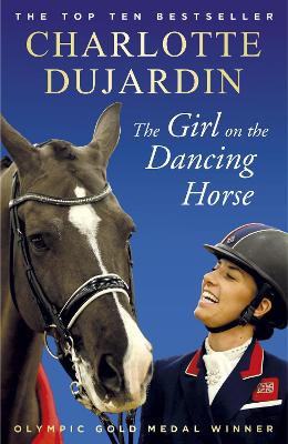 THE GIRL ON THE DANCING HORSE : CHARLOTTE DUJARDIN AND VALEG