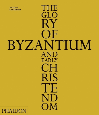 THE GLORY OF BYZANTIUM AND EARLY CHRISTENDOM HC - ANTONY EAS
