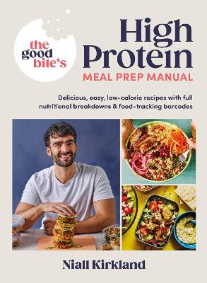THE GOOD BITE’S HIGH PROTEIN MEAL PREP MANUAL : DELICIOUS EA