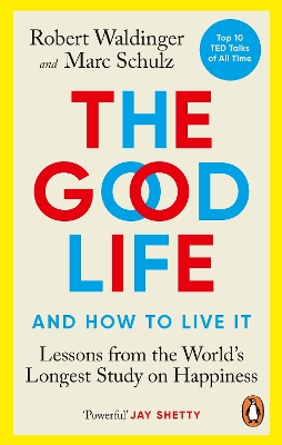 THE GOOD LIFE : LESSONS FROM THE WORLDS LONGEST STUDY ON HAP