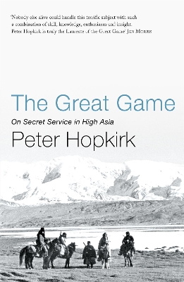 THE GREAT GAME : ON SECRET SERVICE IN HIGH ASIA PB - PETER H