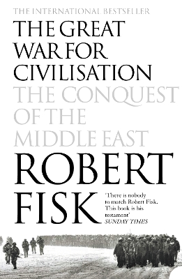 THE GREAT WAR FOR CIVILISATION THE CONQUEST OF THE MIDDLE EA