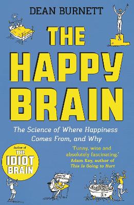 THE HAPPY BRAIN : THE SCIENCE OF WHERE HAPPINESS COMES FROM