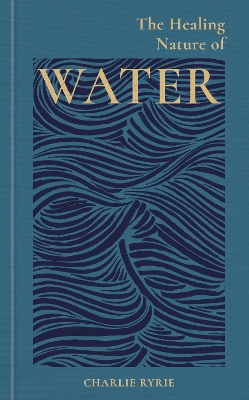 THE HEALING ENERGY OF WATER HC - CHARLIE RYRIE