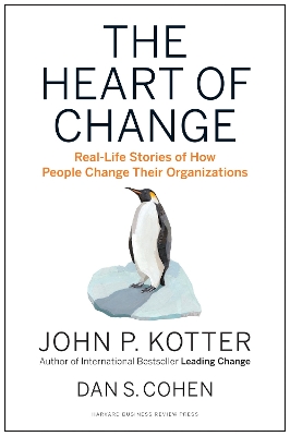 THE HEART OF CHANGE : REAL-LIFE STORIES OF HOW PEOPLE CHANGE