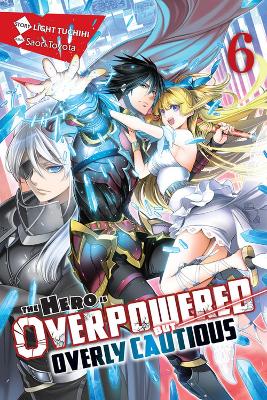 THE HERO IS OVERPOWERED BUT OVERLY CAUTIOUS VOL. 6 (LIGHT NO