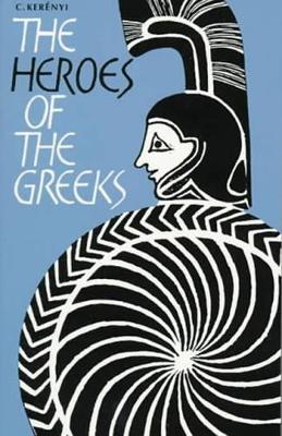 THE HEROES OF THE GREEKS  PB - C. KERENYI