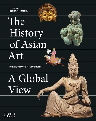 THE HISTORY OF ASIAN ART: A GLOBAL VIEW HC - DE-NIN D. LEE-D