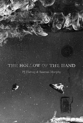 THE HOLLOW OF THE HAND PB - - PJ HARVEY-SEAMUS MURPHY