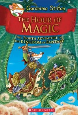 THE HOUR OF MAGIC (GERONIMO STILTON AND THE KINGDOM OF FANTA